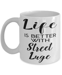 Funny Street Luging Mug Life Is Better With Street Luge Coffee Cup 11oz 15oz White