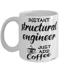 Funny Structural Engineer Mug Instant Structural Engineer Just Add Coffee Cup White