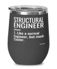 Funny Structural Engineer Wine Glass Like A Normal Engineer But Much Cooler 12oz Stainless Steel Black