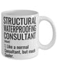Funny Structural Waterproofing Consultant Mug Like A Normal Consultant But Much Cooler Coffee Cup 11oz 15oz White