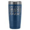 Funny Student Travel Mug May Your Grades Be Ever In 20oz Stainless Steel Tumbler