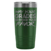 Funny Student Travel Mug May Your Grades Be Ever In 20oz Stainless Steel Tumbler