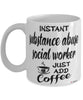 Funny Substance Abuse Social Worker Mug Instant Substance Abuse Social Worker Just Add Coffee Cup White