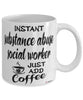 Funny Substance Abuse Social Worker Mug Instant Substance Abuse Social Worker Just Add Coffee Cup White