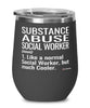 Funny Substance Abuse Social Worker Wine Glass Like A Normal Social Worker But Much Cooler 12oz Stainless Steel Black