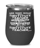 Funny Substitute Teacher Wine Glass Ask Not What Your Substitute Teacher Can Do For You 12oz Stainless Steel Black