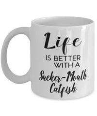 Funny Sucker-mouth Catfish Mug Life Is Better With A Sucker-mouth Catfish Coffee Cup 11oz 15oz White