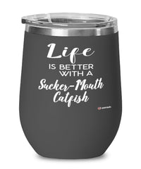 Funny Sucker-mouth Catfish Wine Glass Life Is Better With A Sucker-mouth Catfish 12oz Stainless Steel Black
