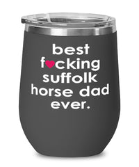 Funny Suffolk Horse Wine Glass B3st F-cking Suffolk Horse Dad Ever 12oz Stainless Steel Black