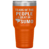 Funny Sumo Tumbler Tears Of The People I Beat In Sumo Laser Etched 30oz Stainless Steel Tumbler
