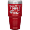 Funny Sumo Tumbler Tears Of The People I Beat In Sumo Laser Etched 30oz Stainless Steel Tumbler