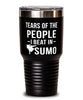 Funny Sumo Wrestler Tumbler Tears Of The People I Beat In Sumo Tumbler 30oz Stainless Steel