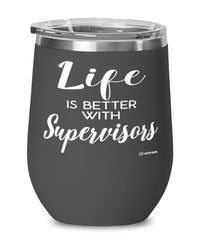 Funny Supervisor Wine Glass Life Is Better With Supervisors 12oz Stainless Steel Black