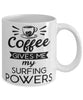 Funny Surfer Mug Coffee Gives Me My Surfing Powers Coffee Cup 11oz 15oz White