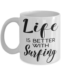 Funny Surfer Mug Life Is Better With Surfing Coffee Cup 11oz 15oz White