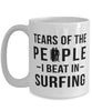 Funny Surfer Mug Tears Of The People I Beat In Surfing Coffee Mug 15oz White