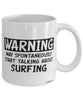 Funny Surfer Mug Warning May Spontaneously Start Talking About Surfing Coffee Cup White