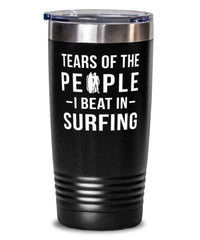 Funny Surfer Tumbler Tears Of The People I Beat In Surfing Tumbler 20oz Stainless Steel