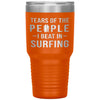 Funny Surfer Tumbler Tears Of The People I Beat In Surfing Laser Etched 30oz Stainless Steel Tumbler