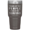 Funny Surfer Tumbler Tears Of The People I Beat In Surfing Laser Etched 30oz Stainless Steel Tumbler