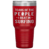 Funny Surfer Tumbler Tears Of The People I Beat In Surfing Laser Etched 30oz Stainless Steel Tumbler