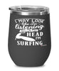 Funny Surfer Wine Glass I May Look Like I'm Listening But In My Head I'm Surfing 12oz Stainless Steel Black