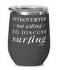 Funny Surfer Wine Glass Introverted But Willing To Discuss Surfing 12oz Stainless Steel Black