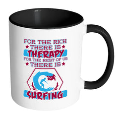 Funny Surfing Mug For The Rich There Is Therapy White 11oz Accent Coffee Mugs