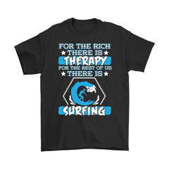 Funny Surfing Shirt For The Rich There Is Therapy For The Gildan Mens T-Shirt