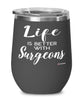 Funny Surgeon Wine Glass Life Is Better With Surgeons 12oz Stainless Steel Black