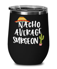 Funny Surgeon Wine Tumbler Gift Nacho Average Surgeon Wine Glass Stemless 12oz Stainless Steel