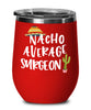 Funny Surgeon Wine Tumbler Gift Nacho Average Surgeon Wine Glass Stemless 12oz Stainless Steel