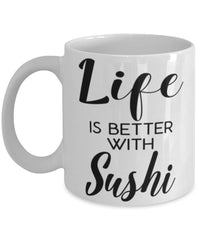 Funny Sushi Mug Life Is Better With Sushi Coffee Cup 11oz 15oz White