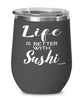 Funny Sushi Wine Glass Life Is Better With Sushi 12oz Stainless Steel Black