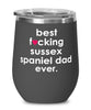 Funny Sussex Spaniel Dog Wine Glass B3st F-cking Sussex Spaniel Dad Ever 12oz Stainless Steel Black