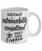 Funny Sustainability Consultant Mug Instant Sustainability Consultant Just Add Coffee Cup White
