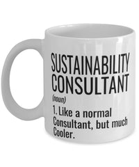 Funny Sustainability Consultant Mug Like A Normal Consultant But Much Cooler Coffee Cup 11oz 15oz White