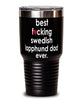 Funny Swedish Lapphund Dog Tumbler B3st F-cking Swedish Lapphund Dad Ever 30oz Stainless Steel