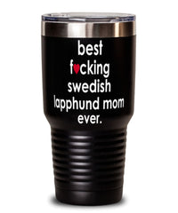 Funny Swedish Lapphund Dog Tumbler B3st F-cking Swedish Lapphund Mom Ever 30oz Stainless Steel