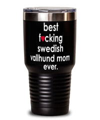 Funny Swedish Vallhund Dog Tumbler B3st F-cking Swedish Vallhund Mom Ever 30oz Stainless Steel