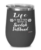 Funny Swedish Vallhund Dog Wine Glass Life Is Better With A Swedish Vallhund 12oz Stainless Steel