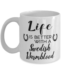 Funny Swedish Warmblood Horse Mug Life Is Better With A Swedish Warmblood Coffee Cup 11oz 15oz White