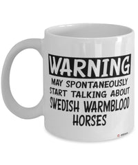 Funny Swedish Warmblood Horse Mug May Spontaneously Start Talking About Swedish Warmblood Horses Coffee Cup White