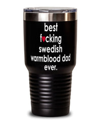 Funny Swedish Warmblood Horse Tumbler B3st F-cking Swedish Warmblood Dad Ever 30oz Stainless Steel