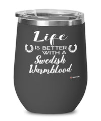 Funny Swedish Warmblood Horse Wine Glass Life Is Better With A Swedish Warmblood 12oz Stainless Steel Black