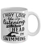 Funny Swimmer Mug I May Look Like I'm Listening But In My Head I'm Swimming Coffee Cup White