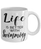 Funny Swimmer Mug Life Is Better With Swimming Coffee Cup 11oz 15oz White