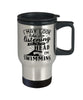 Funny Swimmer Travel Mug I May Look Like I'm Listening But In My Head I'm Swimming 14oz Stainless Steel