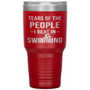 Funny Swimmer Tumbler Tears Of The People I Beat In Swimming Laser Etched 30oz Stainless Steel Tumbler