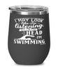 Funny Swimmer Wine Glass I May Look Like I'm Listening But In My Head I'm Swimming 12oz Stainless Steel Black